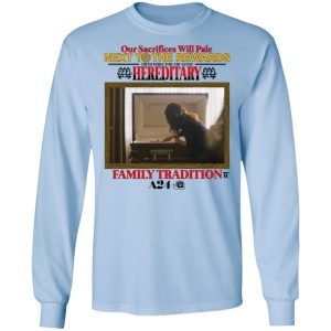 Our Sacrifices Will Pale Next To The Rewards From Director Ari Aster Hereditary Family Tradition Shirt, Hoodie, Tank 8