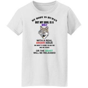 My Body Is Human But My Soul Is A Wolf With A Real Anger Issue Shirt, Hoodie, Tank 24