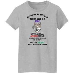My Body Is Human But My Soul Is A Wolf With A Real Anger Issue Shirt, Hoodie, Tank 25