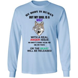 My Body Is Human But My Soul Is A Wolf With A Real Anger Issue Shirt, Hoodie, Tank 16
