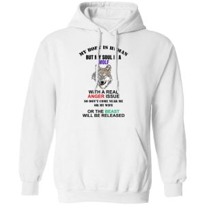 My Body Is Human But My Soul Is A Wolf With A Real Anger Issue Shirt, Hoodie, Tank 18