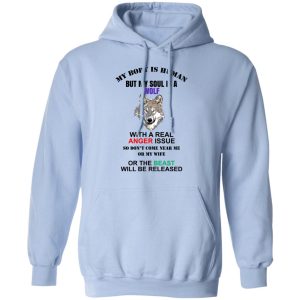 My Body Is Human But My Soul Is A Wolf With A Real Anger Issue Shirt, Hoodie, Tank 19