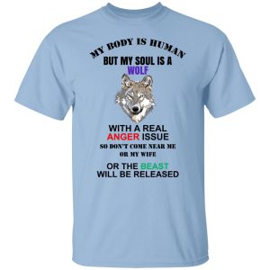 My Body Is Human But My Soul Is A Wolf With A Real Anger Issue Shirt, Hoodie, Tank 20