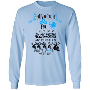Hell Yes I'm A Fan I Got Blue In My Veins My Penis Is 4 Inches Flacid Don'ts Fuck With Me Shirt, Hoodie, Tank 8
