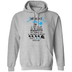 Hell Yes I'm A Fan I Got Blue In My Veins My Penis Is 4 Inches Flacid Don'ts Fuck With Me Shirt, Hoodie, Tank 9