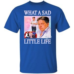 What A Sad Little Life Jane Shirt, Hoodie, Tank 21