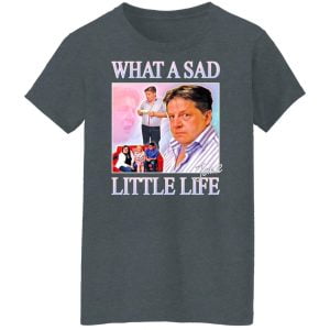 What A Sad Little Life Jane Shirt, Hoodie, Tank 23