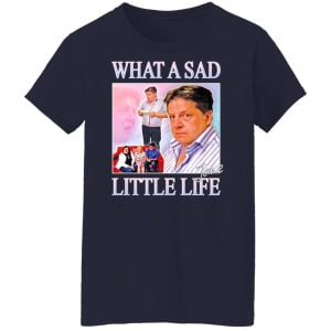 What A Sad Little Life Jane Shirt, Hoodie, Tank 24