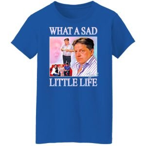 What A Sad Little Life Jane Shirt, Hoodie, Tank 25
