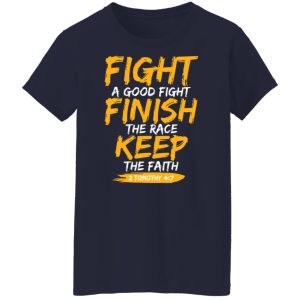 Fight A Good Fight Finish The Race Keep The Faith 2 Tomothy 4 7 Shirt, Hoodie, Tank 24