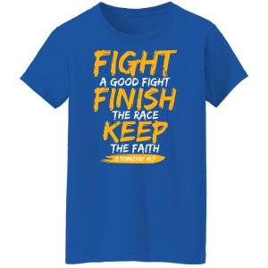 Fight A Good Fight Finish The Race Keep The Faith 2 Tomothy 4 7 Shirt, Hoodie, Tank 25