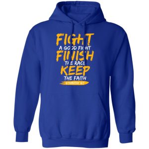 Fight A Good Fight Finish The Race Keep The Faith 2 Tomothy 4 7 Shirt, Hoodie, Tank 17