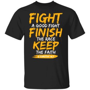 Fight A Good Fight Finish The Race Keep The Faith 2 Tomothy 4 7 Shirt, Hoodie, Tank 18