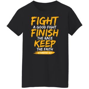 Fight A Good Fight Finish The Race Keep The Faith 2 Tomothy 4 7 Shirt, Hoodie, Tank 22
