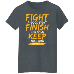 Fight A Good Fight Finish The Race Keep The Faith 2 Tomothy 4 7 Shirt, Hoodie, Tank 23