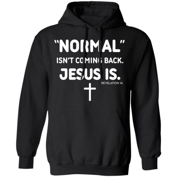 Normal Isn't Coming Back Jesus Is Revelation 14 Shirt, Hoodie, Tank 3