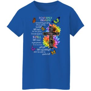 I Can Only Imagine Surrounded By Your Glory What Will My Heart Fell Shirt, Hoodie, Tank 25