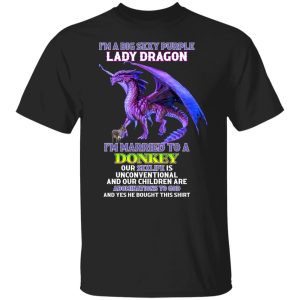 I'm A Big Sexy Purple Lady Dragon I'm Married To A Donkey Shirt, Hoodie, Tank 18