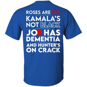 Let's Go Brandon Roses Are Are Kamala's Not Black Joe Has Dementia And Hunter's On Crack Shirt, Hoodie, Tank 41