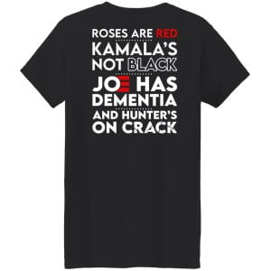 Let's Go Brandon Roses Are Are Kamala's Not Black Joe Has Dementia And Hunter's On Crack Shirt, Hoodie, Tank 43