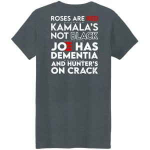 Let's Go Brandon Roses Are Are Kamala's Not Black Joe Has Dementia And Hunter's On Crack Shirt, Hoodie, Tank 45