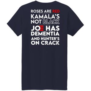 Let's Go Brandon Roses Are Are Kamala's Not Black Joe Has Dementia And Hunter's On Crack Shirt, Hoodie, Tank 47