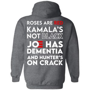 Let's Go Brandon Roses Are Are Kamala's Not Black Joe Has Dementia And Hunter's On Crack Shirt, Hoodie, Tank 31