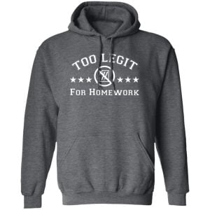Too Legit For Homework Shirt, Hoodie, Tank 16