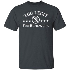 Too Legit For Homework Shirt, Hoodie, Tank 19