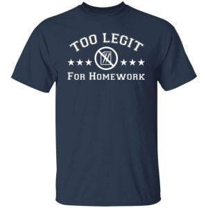 Too Legit For Homework Shirt, Hoodie, Tank 20
