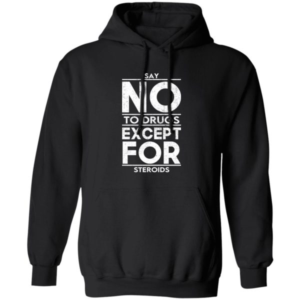 Say No To Drugs Except For Steroids Shirt, Hoodie, Tank 3