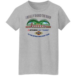 I Really Raised The Roof Mitsubishi Says Thanks To The Retractable Roof Team Shirt, Hoodie, Tank 25