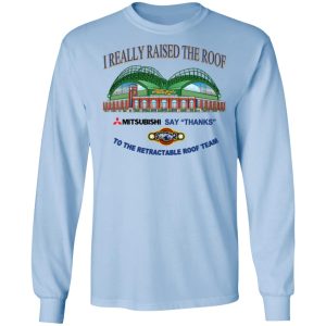 I Really Raised The Roof Mitsubishi Says Thanks To The Retractable Roof Team Shirt, Hoodie, Tank 16