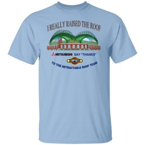 I Really Raised The Roof Mitsubishi Says Thanks To The Retractable Roof Team Shirt, Hoodie, Tank 20