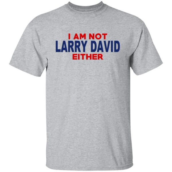 I Am Not Larry David Either I Am Not Bernie F Shirt, Hoodie, Tank Apparel 13
