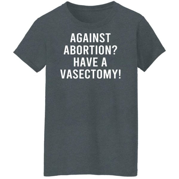 Against Abortion Have A Vasectomy Shirt, Hoodie, Tank Apparel 12