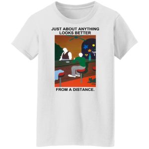 Just About Anything Looks Better From A Distance Shirt, Hoodie, Tank 24