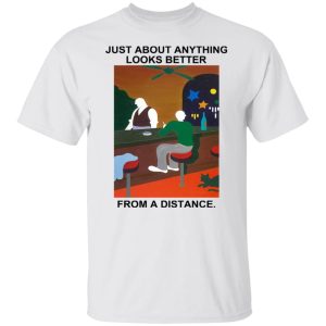 Just About Anything Looks Better From A Distance Shirt, Hoodie, Tank 21