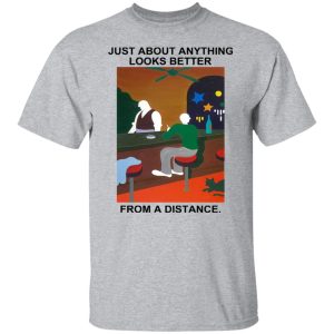 Just About Anything Looks Better From A Distance Shirt, Hoodie, Tank 22