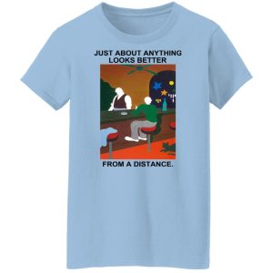 Just About Anything Looks Better From A Distance Shirt, Hoodie, Tank 23
