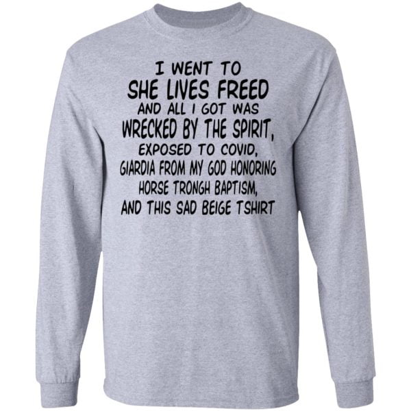 I Went To She Lives Freed And All I Got Was Wrecked By The Spirit Exposed To Covid Shirt, Hoodie, Tank 3