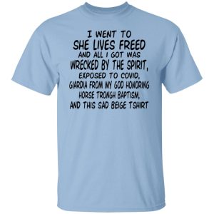 I Went To She Lives Freed And All I Got Was Wrecked By The Spirit Exposed To Covid Shirt, Hoodie, Tank 20