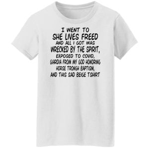 I Went To She Lives Freed And All I Got Was Wrecked By The Spirit Exposed To Covid Shirt, Hoodie, Tank 24