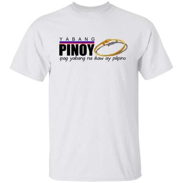 Yabang Pinoy Ipag Yabang Na Ikaw Ay Pilipino Shirt, Hoodie, Tank Apparel 10