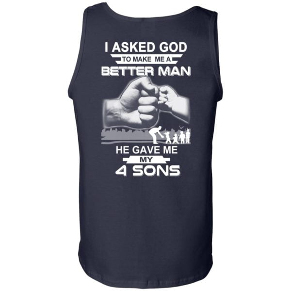I Asked God To Make Me A Better Man He Gave Me My Four Sons T-Shirts, Hoodie, Tank Apparel 5