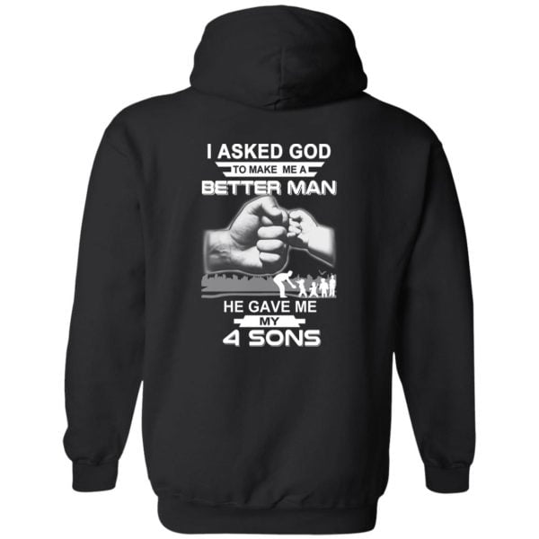 I Asked God To Make Me A Better Man He Gave Me My Four Sons T-Shirts, Hoodie, Tank Apparel 6