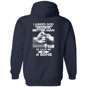 I Asked God To Make Me A Better Man He Gave Me My Four Sons T-Shirts, Hoodie, Tank 19