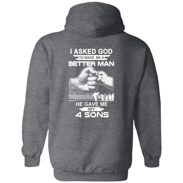 I Asked God To Make Me A Better Man He Gave Me My Four Sons T-Shirts, Hoodie, Tank Apparel 8