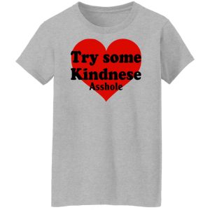 Try Some Kindnese Asshole Shirt, Hoodie, Tank 25