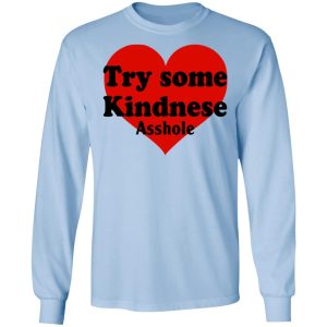 Try Some Kindnese Asshole Shirt, Hoodie, Tank 16